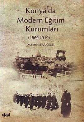 Konya'da Modern Eğitim Kurumları (1869-1919) - Kerim Sarıçelik | Yeni 