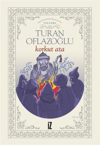 Korkut Ata - Turan Oflazoğlu | Yeni ve İkinci El Ucuz Kitabın Adresi