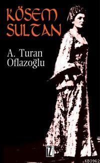Kösem Sultan - A. Turan Oflazoğlu | Yeni ve İkinci El Ucuz Kitabın Adr