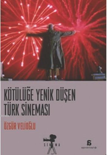 Kötülüğe Yenik Düşen Türk Sineması - Özgür Velioğlu- | Yeni ve İkinci 