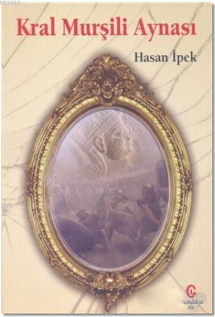 Kral Murşili Aynası - Hasan İpek | Yeni ve İkinci El Ucuz Kitabın Adre