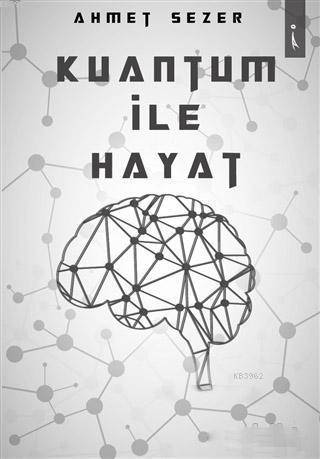Kuantum İle Hayat - Ahmet Sezer | Yeni ve İkinci El Ucuz Kitabın Adres