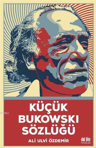 Küçük Bukowski Sözlüğü - Ali Ulvi Özdemir | Yeni ve İkinci El Ucuz Kit
