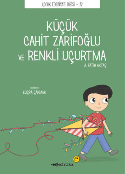 Küçük Cahit Zarifoğlu ve Renkli Uçurtma - A. Fatih Aktaş | Yeni ve İki