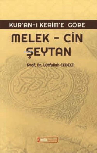 Kur'an'ı Kerim'e Göre: Melek, Cin, Şeytan - Lütfullah Cebeci | Yeni ve
