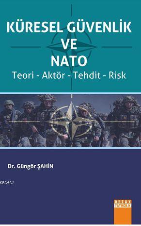 Küresel Güvenlik Ve Nato - Güngör Şahin | Yeni ve İkinci El Ucuz Kitab