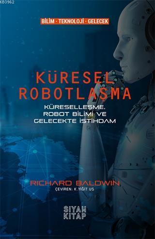Küresel Robotlaşma - Richard Baldwin | Yeni ve İkinci El Ucuz Kitabın 