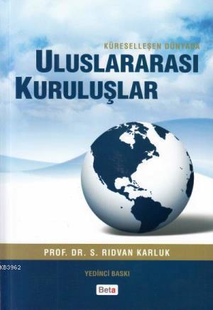 Küreselleşen Dünyada Uluslararası Kuruluşlar - Rıdvan Karluk- | Yeni v