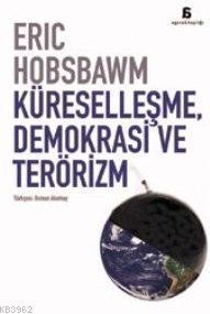 Küreselleşme, Demokrasi ve Terörizm - Eric J. Hobsbawm | Yeni ve İkinc