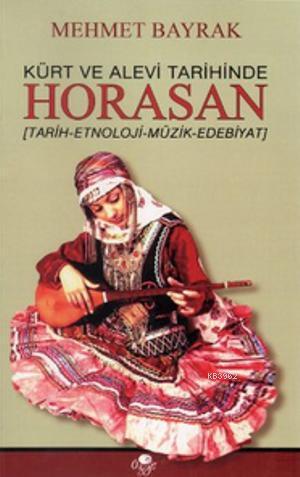 Kürt ve Alevi Tarihinde Horasan; Tarih - Etnoloji - Müzik - Edebiyat -