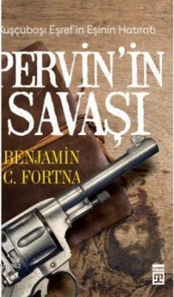 Kuşçubaşı Eşref'in Eşi Pervin'in Savaşı Hatırat - Benjamin C. Fortna |