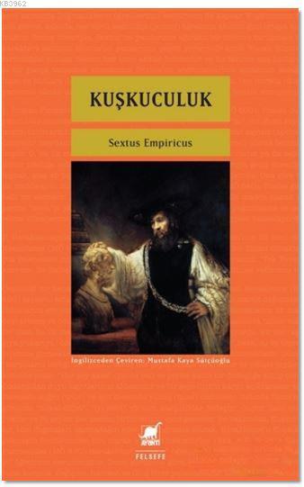 Kuşkuculuk - Sextus Empiricus | Yeni ve İkinci El Ucuz Kitabın Adresi