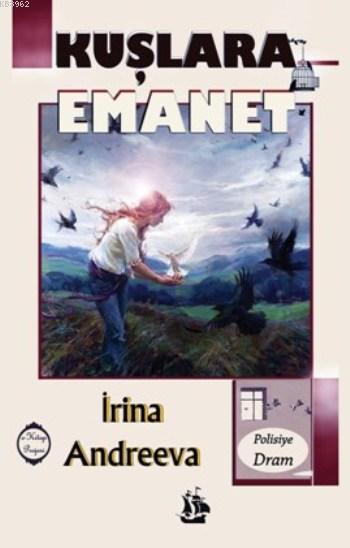 Kuşlara Emanet - İrina Andreeva | Yeni ve İkinci El Ucuz Kitabın Adres