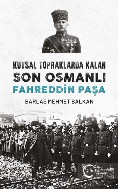 Kutsal Topraklarda Kalan Son Osmanlı – Fahreddin Paşa - Barlas Mehmet 