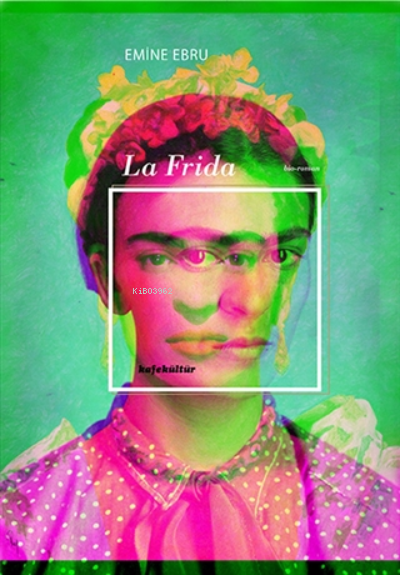 La Frida - Emine Ebru | Yeni ve İkinci El Ucuz Kitabın Adresi