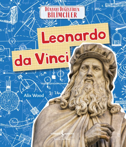 Leonardo Da Vinci Dünyayi Değiştiren Bilimciler - Alix Wood | Yeni ve 