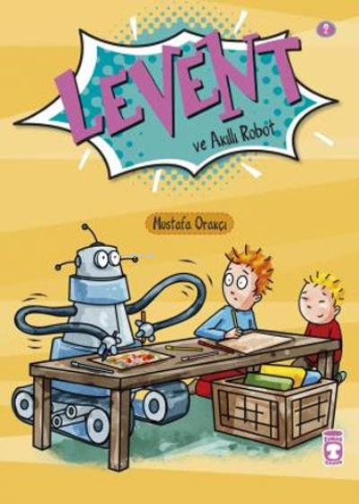 Levent İlk Okuma Kitaplarım 1;Levent ve Akıllı Robot - Mustafa Orakçı 
