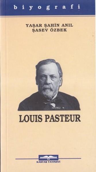 Louis Pasteur - Yaşar Şahin Anıl | Yeni ve İkinci El Ucuz Kitabın Adre