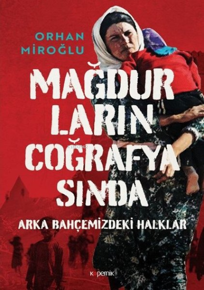 Mağdurların Coğrafyasında: Arka Bahçemizdeki Halklar - Orhan Miroğlu |