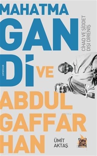 Mahatma Gandi ve Abdulgaffar Han Cihad ve Şiddet Dışı Direniş - Ümit A