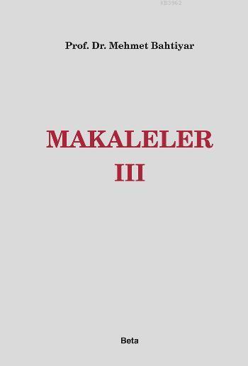 Makaleler III - Mehmet Bahtiyar | Yeni ve İkinci El Ucuz Kitabın Adres