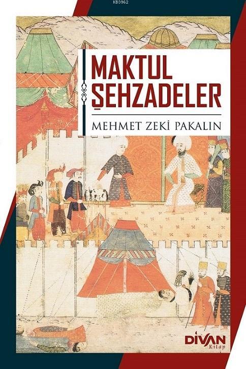Maktul Şehzadeler - Mehmet Zeki Pakalın | Yeni ve İkinci El Ucuz Kitab