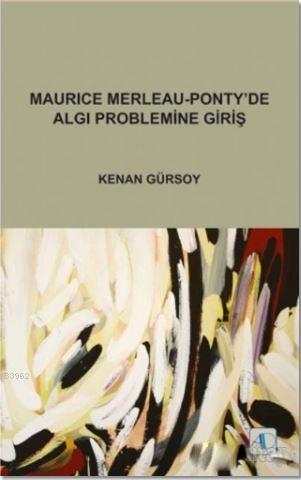 Maurice Merleau - Ponty'de Algı Problemine Giriş - Kenan Gürsoy | Yeni