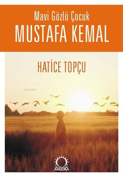 Mavi Gözlü Çocuk Mustafa Kemal - Hatice Topçu | Yeni ve İkinci El Ucuz