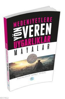 Mayalar - Medeniyete Yön Veren Uygarlıklar - Ahmet Seyrek | Yeni ve İk