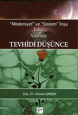 Medeniyet ve Sistem İnşa Edici Vasfıyla Tevhidi Düşünce - Osman Şimşek