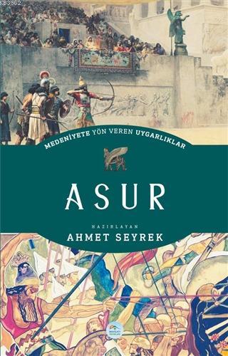 Medeniyete Yön Veren Uygarlıklar: Asur - Ahmet Seyrek | Yeni ve İkinci