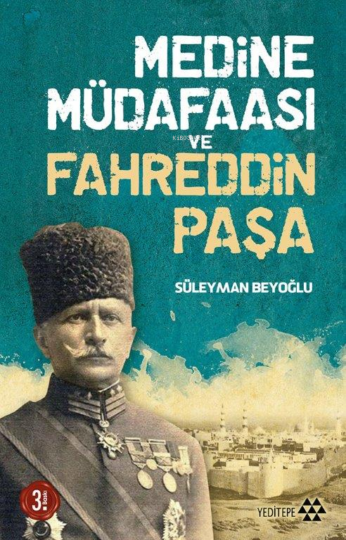Medine Müdafaası ve Fahreddin Paşa - Süleyman Beyoğlu | Yeni ve İkinci