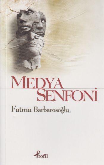 Medya Senfoni - Fatma Barbarosoğlu | Yeni ve İkinci El Ucuz Kitabın Ad