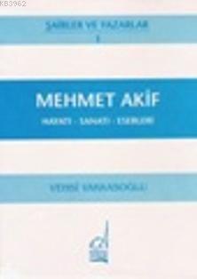 Mehmet Akif Ersoy - Hayatı-sanatı-eserleri - Vehbi Vakkasoğlu | Yeni v