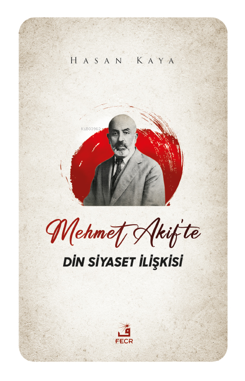 Mehmet Akif'te Din Siyaset İlişkisi - Hasan Kaya | Yeni ve İkinci El U