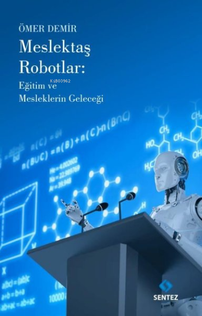 Meslektaş Robotlar: Eğitim ve Mesleklerin Geleceği - Ömer Demir | Yeni
