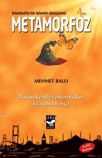 Metamorfoz: İstanbul'da Bir Ademin Dönüşümü - Mehmet Ballı | Yeni ve İ