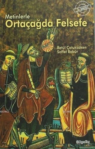 Metinlerle Ortaçağda Felsefe - Betül Çotuksöken Saffet Babür | Yeni ve