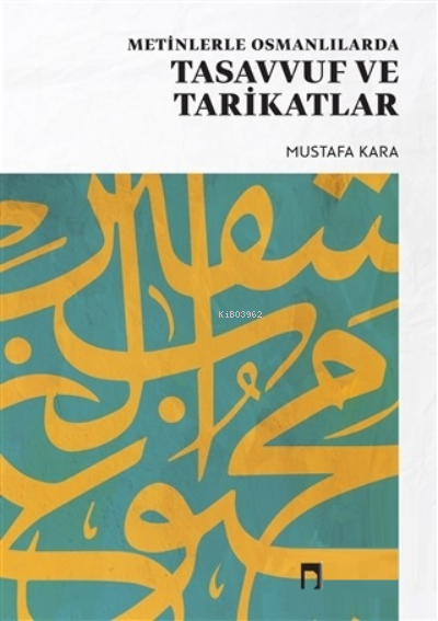 Metinlerle Osmanlılarda Tasavvuf ve Tarikatlar - Mustafa Kara | Yeni v