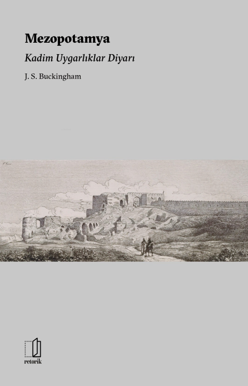 Mezopotamya Kadim Uygarlıklar Diyarı - J. S. Buckingham | Yeni ve İkin