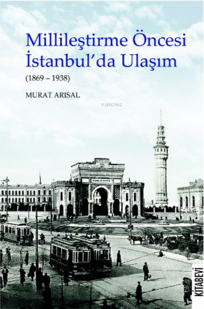 Millileştirme Öncesi İstanbul'da Ulaşım - Murat Arısal | Yeni ve İkinc