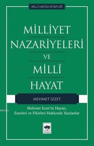 Milliyet Nazariyeleri ve Milli Hayat Mehmet İzzet'in Hayatı, Eserleri 