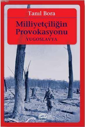 Milliyetçiliğin Provokasyonu / Yugoslavya - Tanıl Bora | Yeni ve İkinc