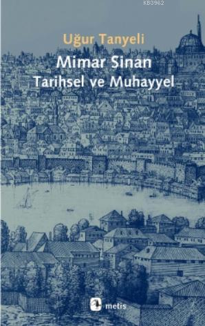 Mimar Sinan: Tarihsel ve Muhayyel - Uğur Tanyeli | Yeni ve İkinci El U