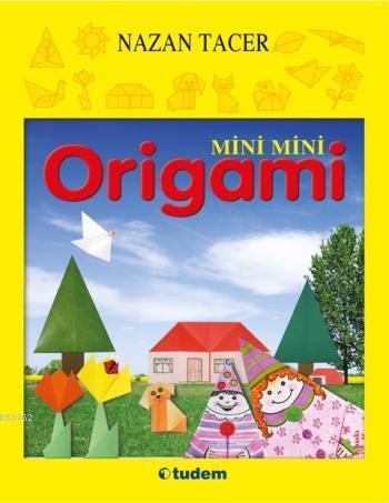 Mini Mini Origami - Nazan Tacer | Yeni ve İkinci El Ucuz Kitabın Adres
