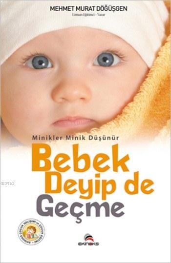 Minikler Minik Düşünür - Bebek Deyip De Geçme - Mehmet Murat Döğüşgen 