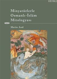 Minyatürlerle Osmanlı-islâm Mitologyası - Metin And | Yeni ve İkinci E