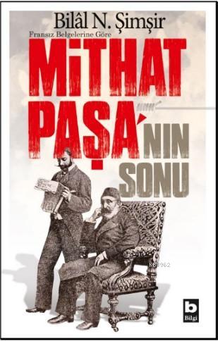 Mithat Paşa'nın Sonu - Bilal N. Şimşir | Yeni ve İkinci El Ucuz Kitabı