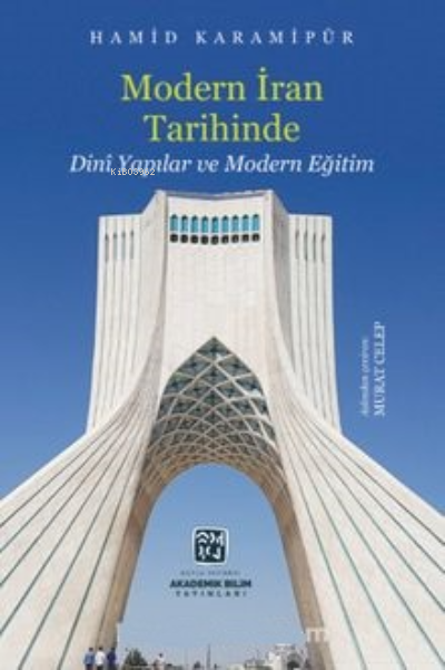 Modern İran Tarihinde Dini Yapılar ve Modern Eğitim - Hamid Karamipûr 