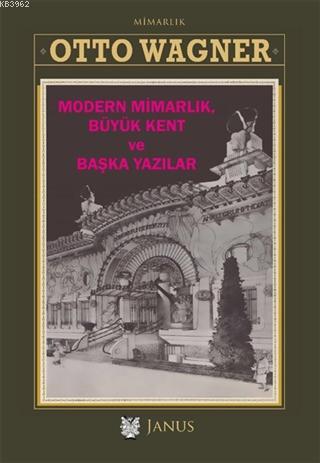 Modern Mimarlık Büyük Kent ve Başka Yazılar - Otto Wagner | Yeni ve İk